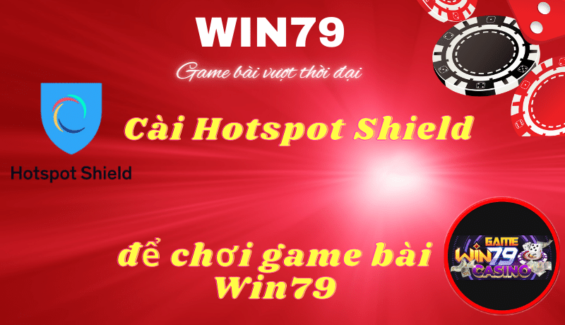 cai-hotspot-shield-de-choi-game-bai-win79